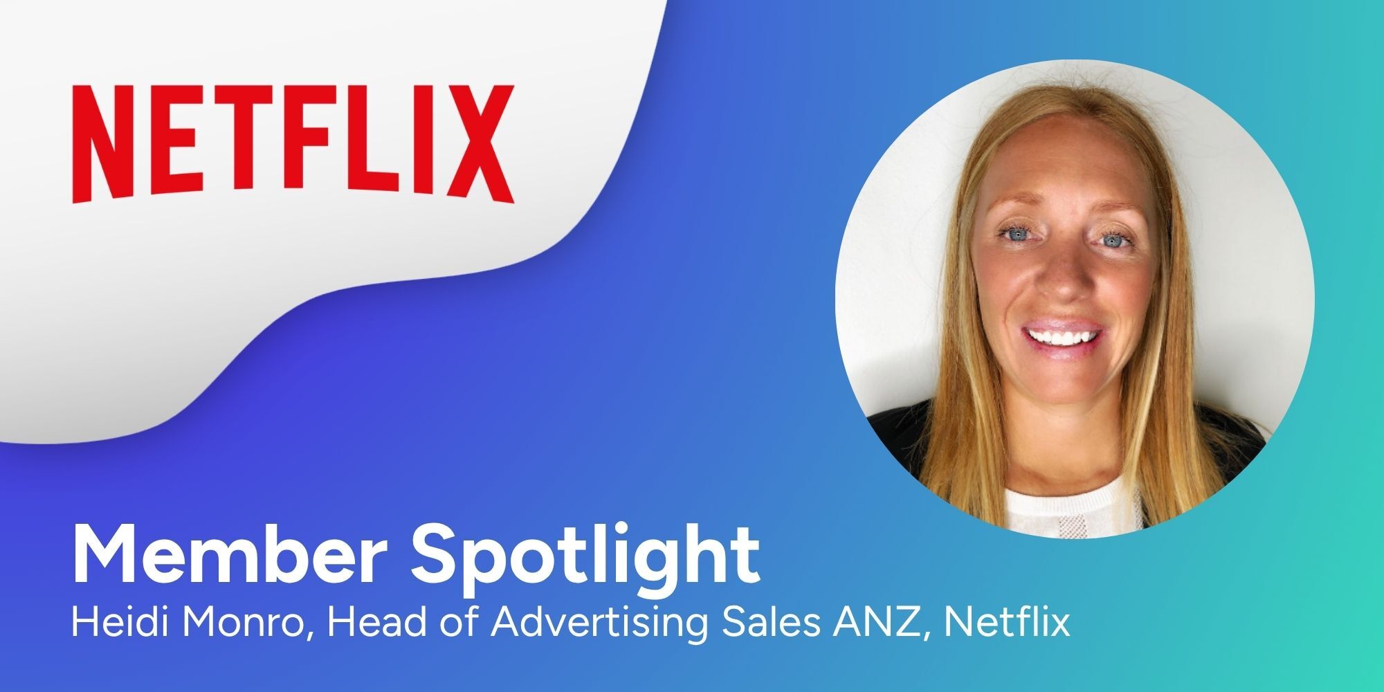 Member Spotlight: Heidi Monro, Head of Advertising Sales ANZ, Netflix